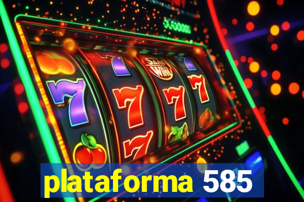 plataforma 585